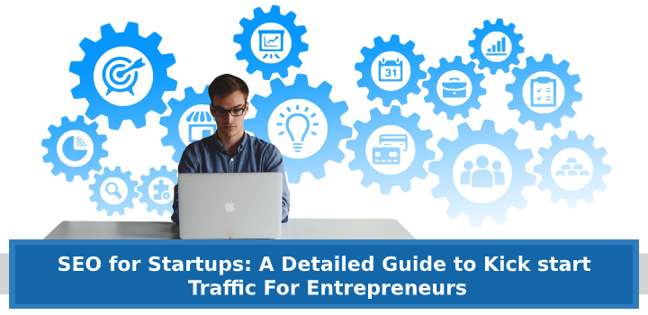 SEO Startups For Entrepreneurs: A Detailed Guide To Kick Start Traffic ...