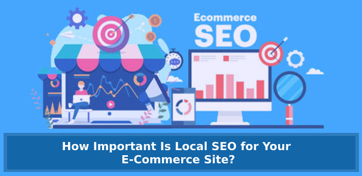 How Important Is Local SEO For Your E-Commerce Site?