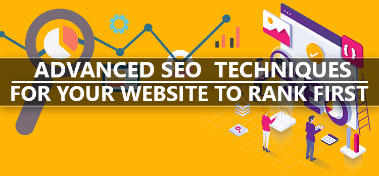 Advanced Seo Techniques To Rank First In 2020