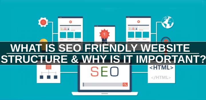 What Is SEO Friendly Website Structure & Why Is It Important?