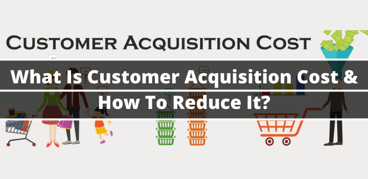 what-is-customer-acquisition-cost-how-to-reduce-it