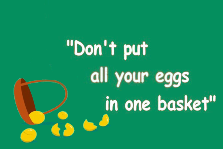 Don’t Put All Your Eggs in One Basket