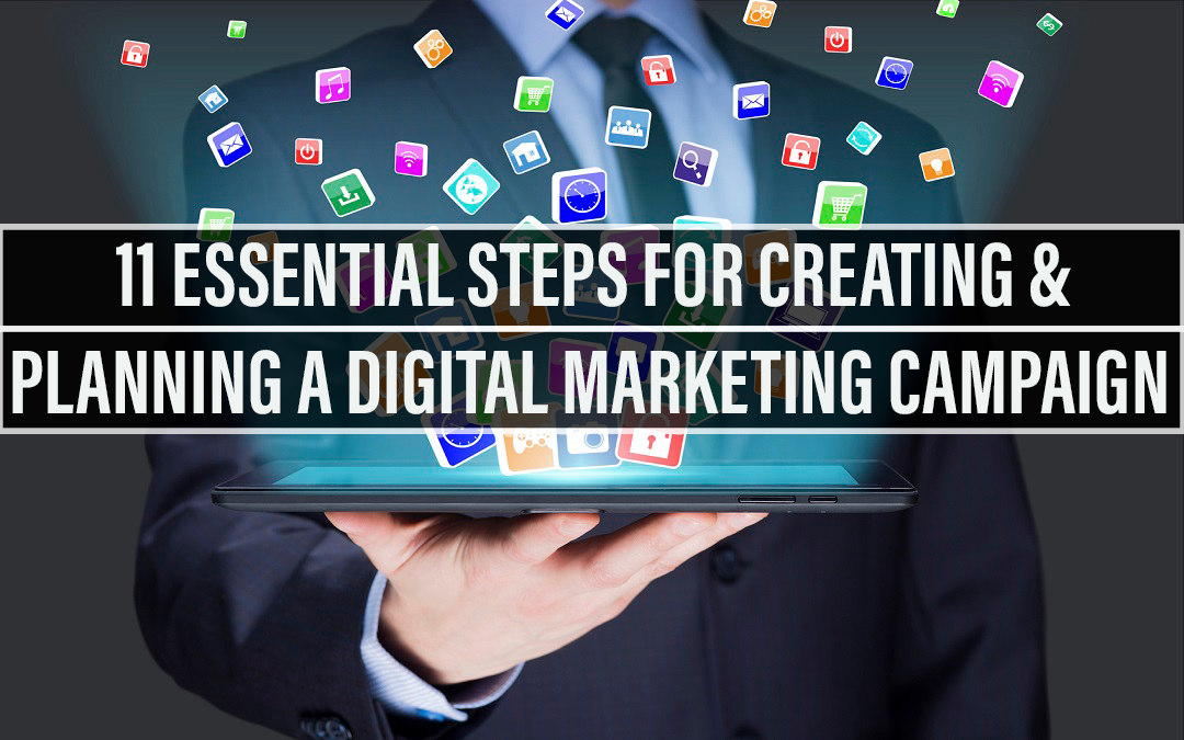 11 Essential Steps For Creating And Planning A Digital Marketing Campaign