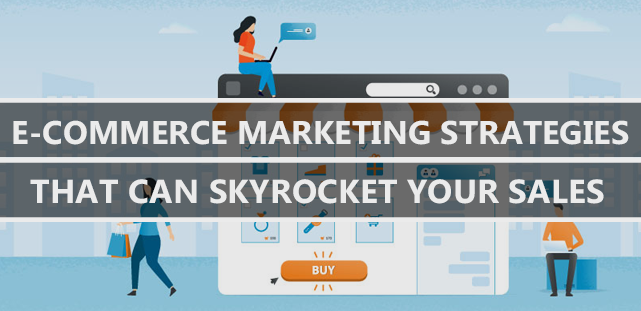 E-commerce Marketing Strategies That Can Skyrocket Your Sales ...