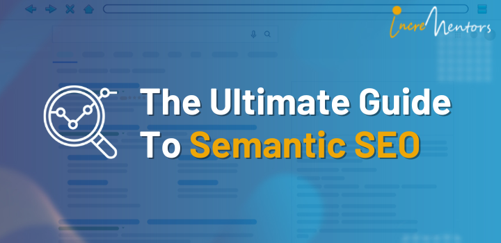 The Ultimate Guide To Semantic SEO | Incrementors