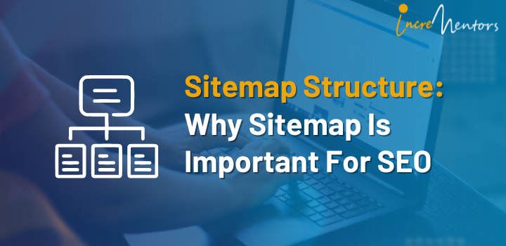 Sitemap Structure Why Sitemap Is Important For SEO Incrementors