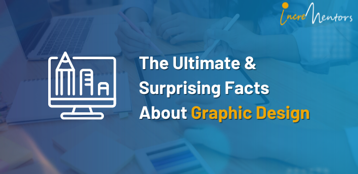 The Ultimate & Surprising Facts About Graphic Design | Incrementors