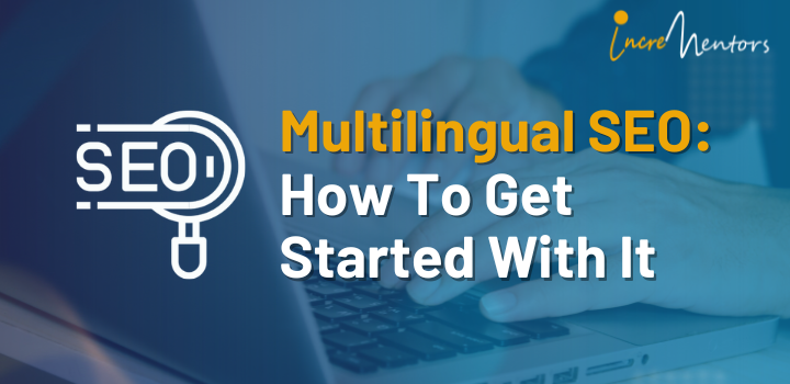 Multilingual SEO: How To Get Started With It?