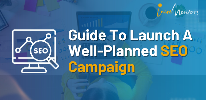 Guide To Launch A Well Planned Seo Campaign Incrementors