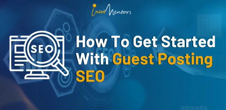 How To Get Started With Guest Posting SEO | Incrementors