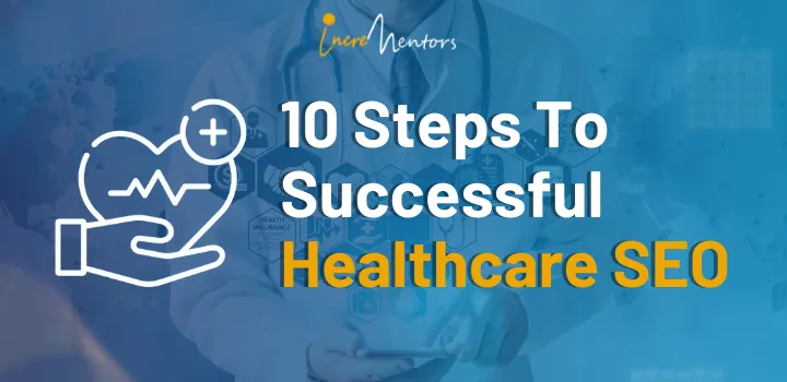 10 Steps To Successful Healthcare SEO | Incrementors