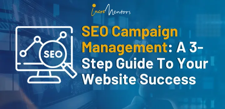 SEO Campaign Management: A 3-Step Guide To Your Website Success