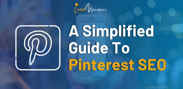 A Simplified Guide To Pinterest SEO | Incrementors