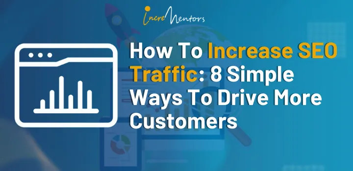 How To Increase SEO Traffic: 8 Simple Ways To Drive More Customers
