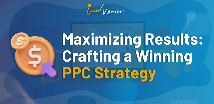 Maximizing Results: Crafting a Winning PPC Strategy