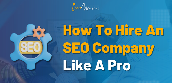 How To Hire An SEO Company Like A Pro | Incrementors