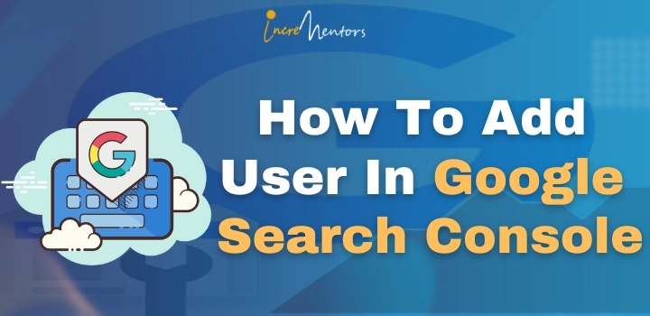 How To Add User In Google Search Console | Incrementors