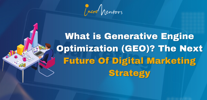 What is Generative Engine Optimization (GEO)? The Next Future Of Digital Marketing Strategy.