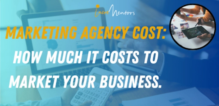 Marketing Agency Cost: How Much It Costs to Market Your Business